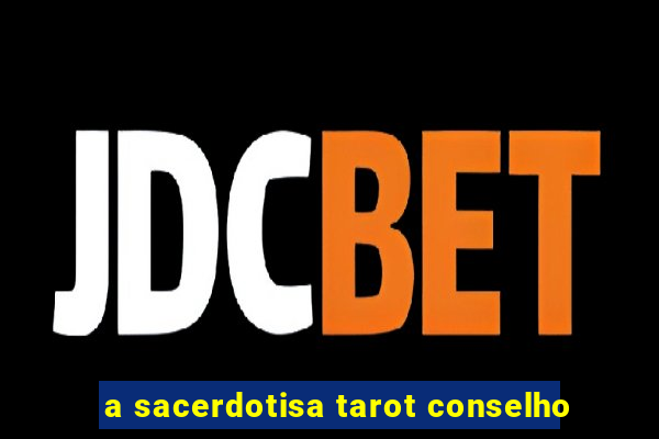 a sacerdotisa tarot conselho